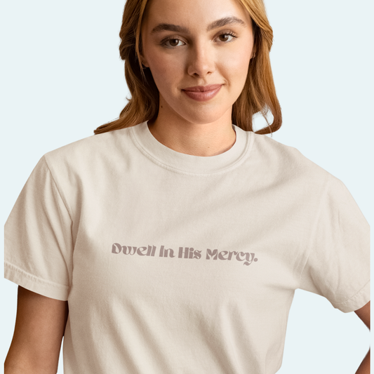 Dwell in His Mercy Tee